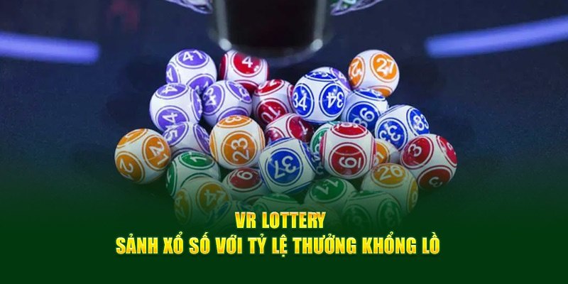 Tổng quan về sảnh xổ số VR Lottery